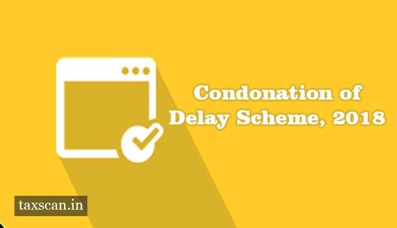 Condonation of Delay Scheme, 2018 - Taxscan