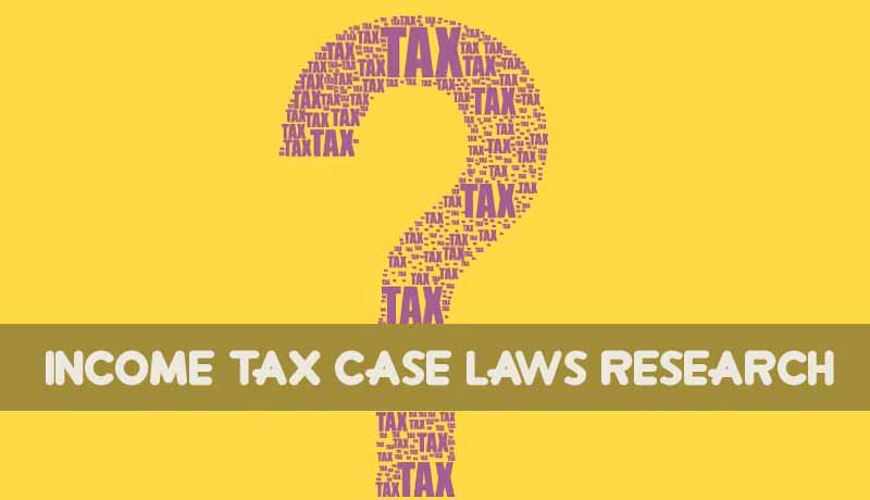 Income Tax Case Laws Research - Taxscan