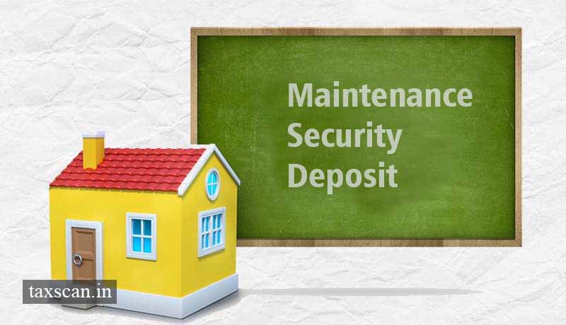 Maintenance Security Deposit - Service Tax - Taxscan