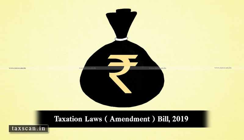 Taxation Laws (Amendment) Bill, 2019 - Taxscan