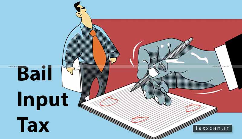 Bail Input Tax Credit - Gujarat High Court - CGST - Taxscan