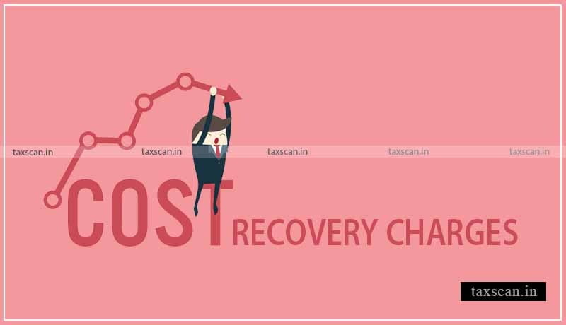 Cost Recovery CESTAT - Taxscan