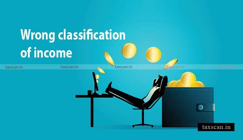 Wrong Classification Income - ITAT - Taxscan