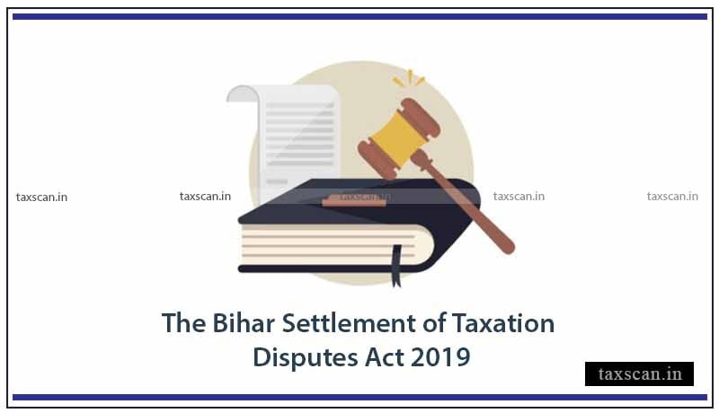 Bihar Taxation Disputes Act - GST - Taxscan