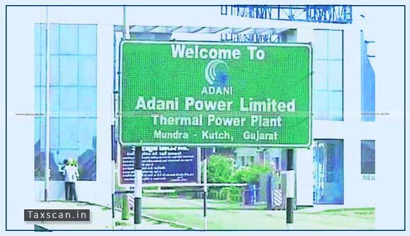 Adani Power - CESTAT - Taxscan