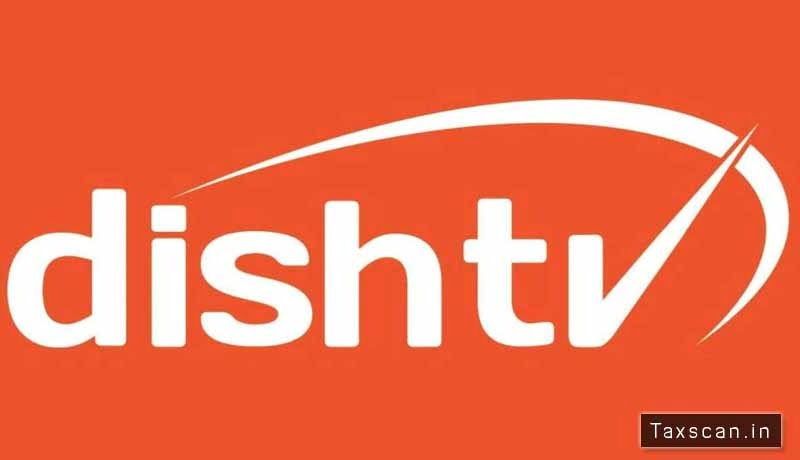 Dish TV India - ITAT - Taxscan