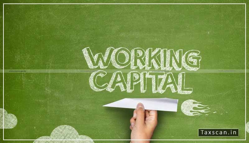 ITAT - working capital - Taxscan