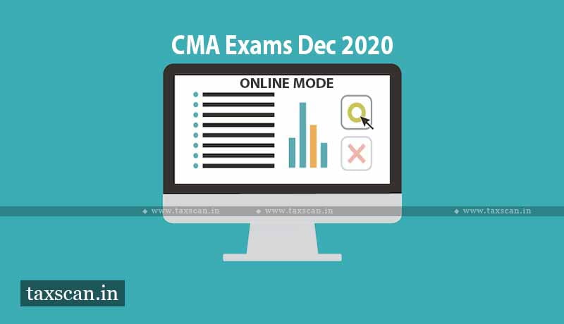 CMA Exams - December 2020 - ICMAI - Guidelines - Merged Intermediate - Final Examinations - Taxscan