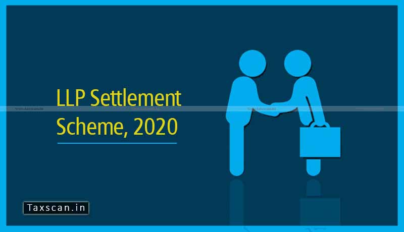 LLP Settlement Scheme 2020 - LLP - MCA - Taxscan