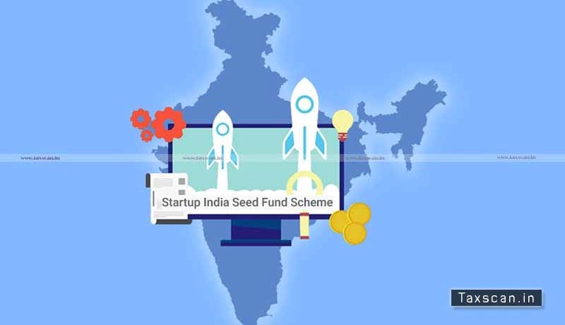 Startup India Seed Fund Scheme - taxscan