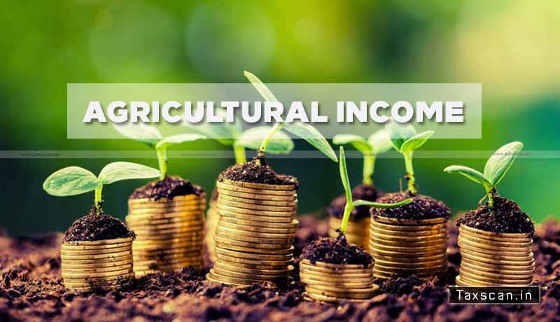 Basic Agricultural Operations - Income from Land - Agricultural Income - ITAT - Taxscan