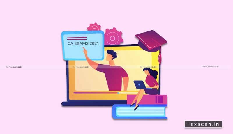 Know the Complete details of CA Exams 2021 - taxscan