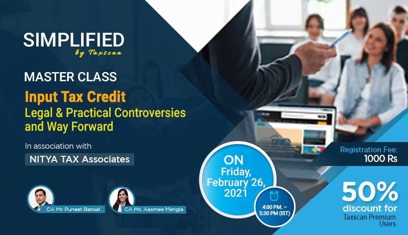 Simplified Master Class - Input Tax Credit - Legal & Practical Controversies - Nitya Tax - Forward - Taxscan