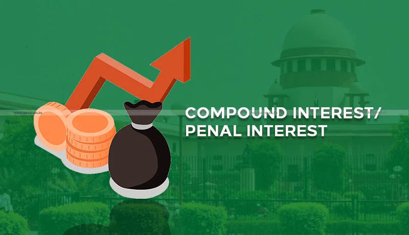 Decoding Supreme Court Judgment - Charging Compound Interest - Penal Interest on Borrower - Moratorium - Taxscan