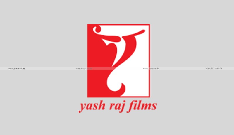 ITAT - Income Tax Department - Assessment -Yash Raj Film - Taxscan