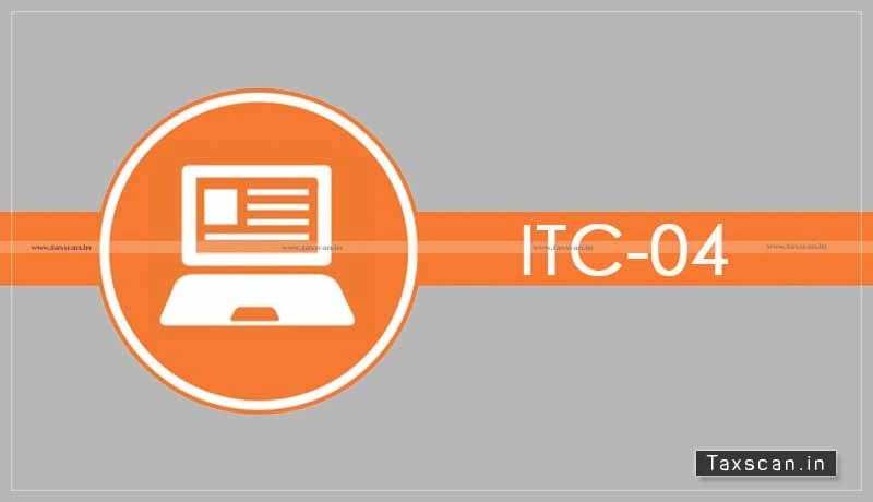 CBIC - Form GST ITC-04 - Taxscan