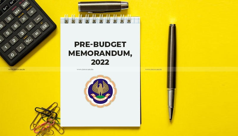 ICAI Pre-Budget Memorandum 2022 - Taxscan