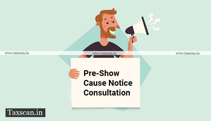 Pre-show cause notice consultation - recovery of duties - CBIC - Taxscan