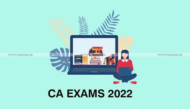 CA Exams 2022 - ICAI - Re-opens - Online Application Forms - Taxscan