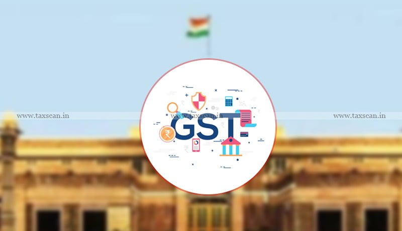 GST - Rajasthan HC refuses - CGST Act - TAXSCAN
