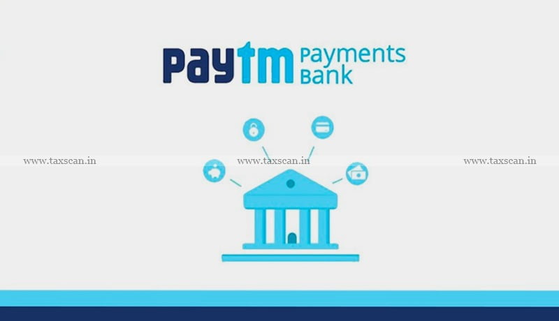 RBI - Paytm Payments Bank - Paytm - Paytm payments - New Customers - bank - Taxscan