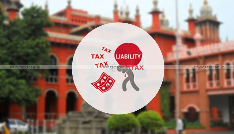 Tax Liability - Investigation - Payments - Self Assessment - Madras HC - taxscan