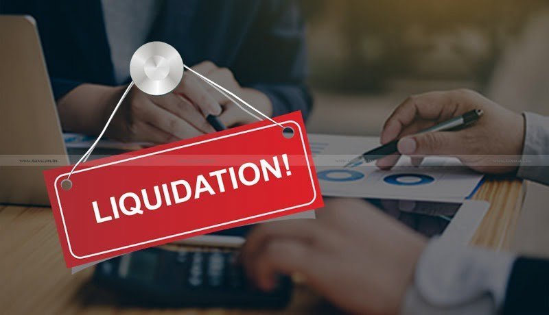 Liquidation Proceedings - Reasonable Cause - ITAT - CIT(A) - taxscan