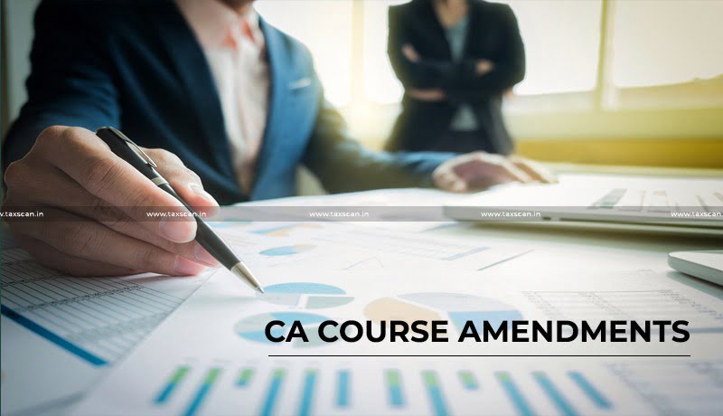 CA Course Amendments - ICAI - Students - Existing Course - Curriculum - Taxscan