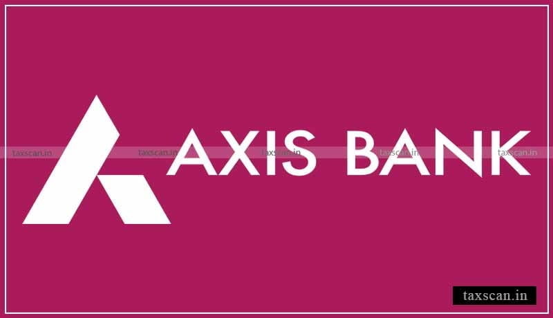 Concealment - income - ITAT - Axis Bank - taxscan