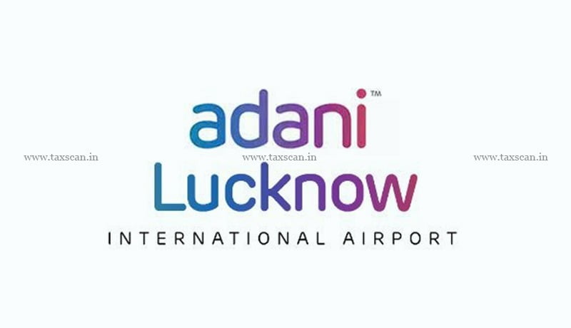 GST - Concession Fees - Adani Lucknow International Airport Limited - AAI - AAR - Taxscan