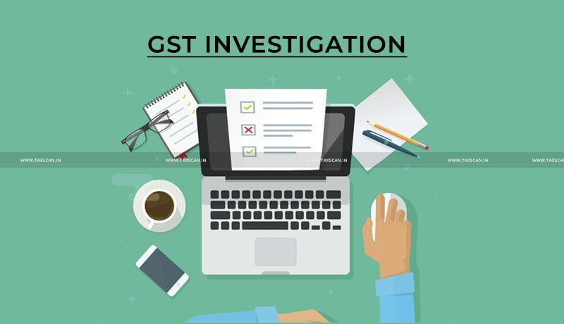 GST Investigation - Rajasthan HC - Authorities - Arrest - taxscan