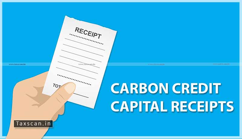 Sale - Carbon Credit - capital receipt - ITAT - Taxscan
