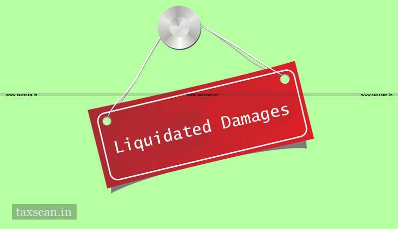 CBIC - GST - Liquidated Damages - Taxscan