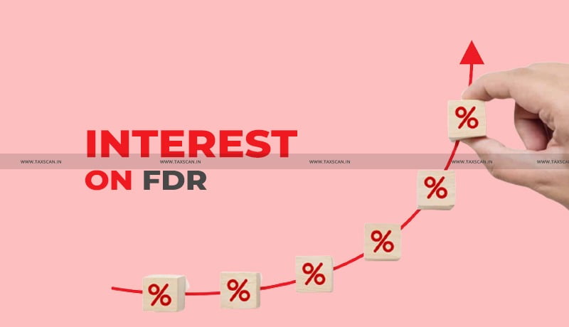 Interest - FDR - income from other sources - ITAT - taxscan