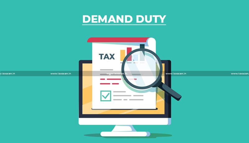 Demand Duty - SCN - CESTAT - taxscan