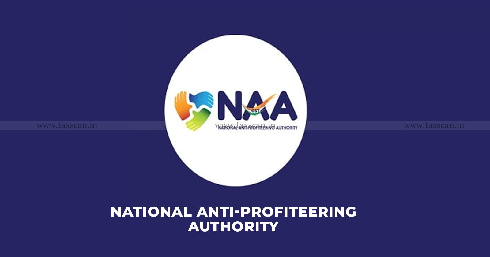 GST - NAA - CCI - Anti-Profiteering Complaints - taxscan