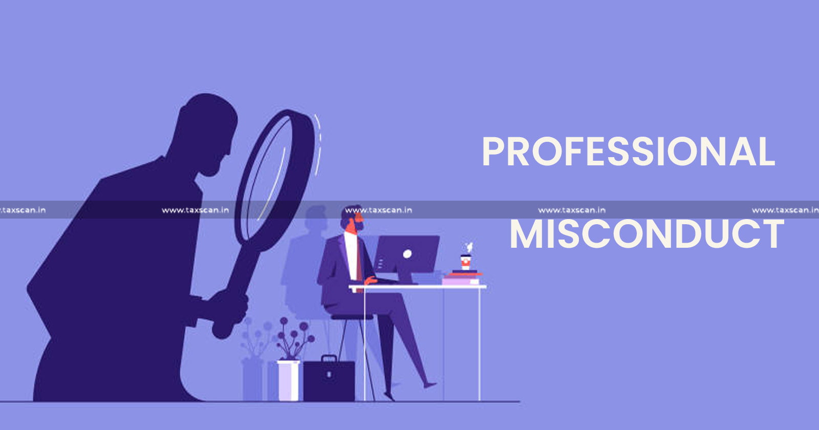 Professional Misconduct - ICAI - Chartered Accountant - Register - taxscan