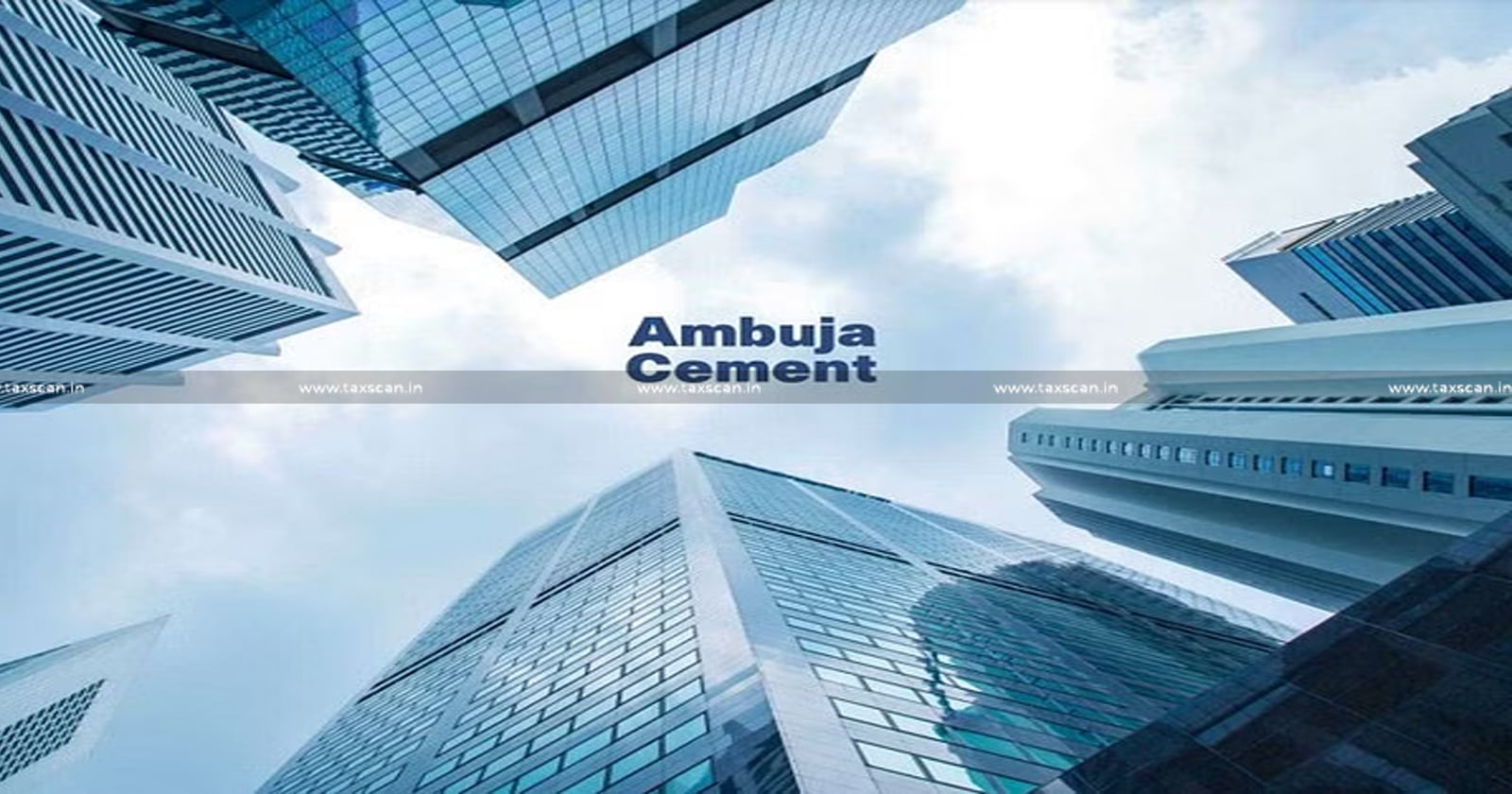 Ambuja - Cement - ITAT - AO - Sales - Tax - Incentive - Subsidy - Book - Profit - TAXSCAN
