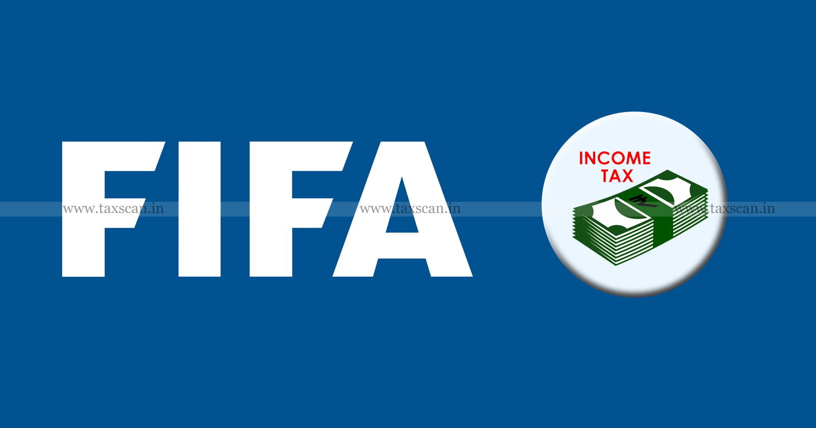 CBDT - Notifies - Income - Tax - Exemption - to - FIFA - TAXSCAN