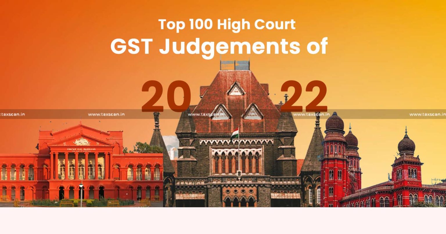 100 Important High Court GST Judgments of 2022
