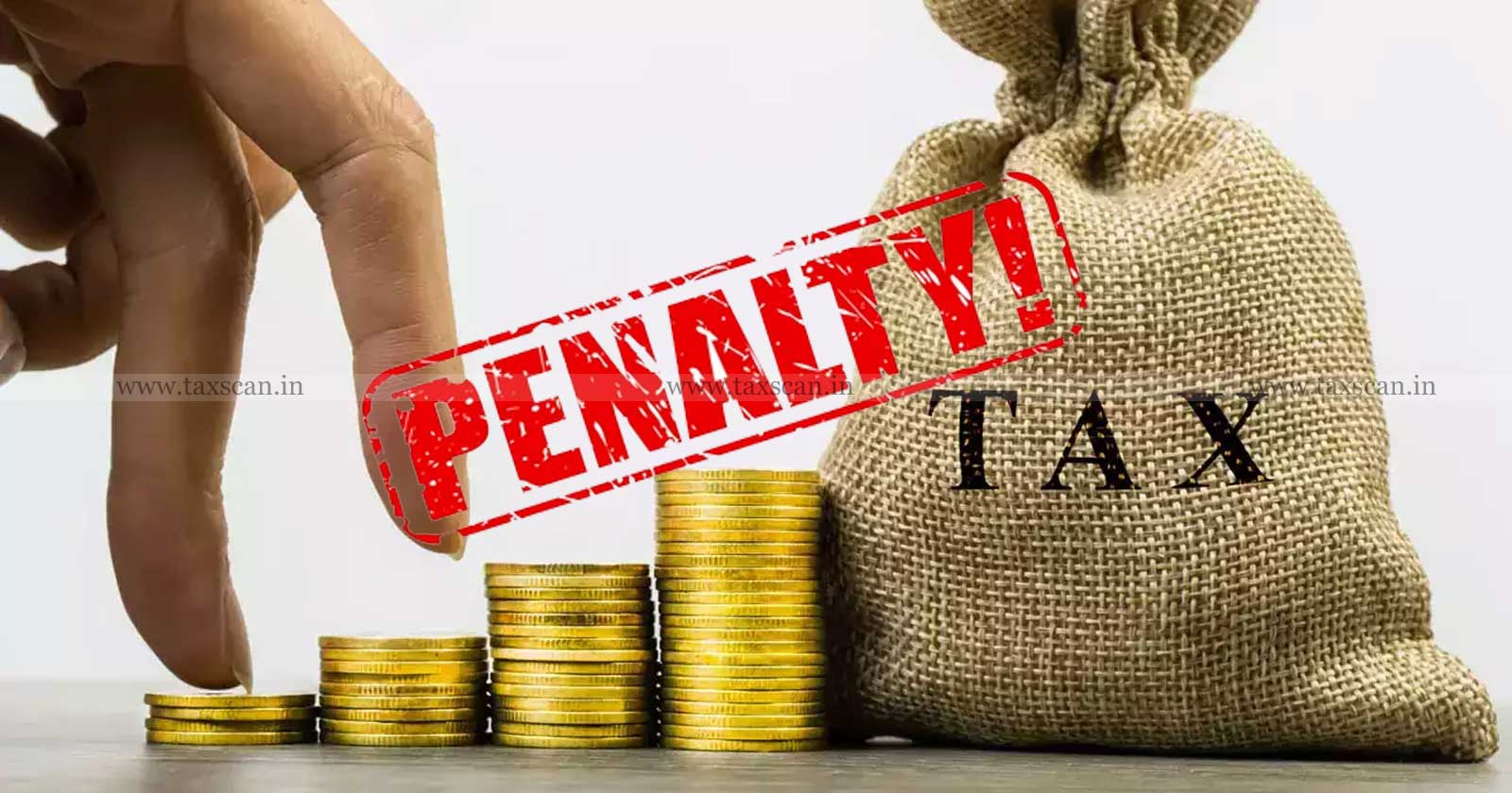 Income Tax penalty - Income Tax - penalty - Tax - TDS - DTAA - Taxscan