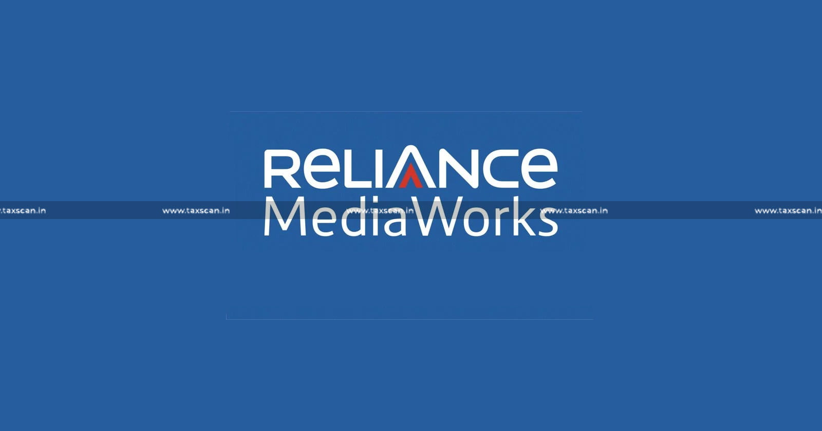 Reliance Media Work - Service Tax - Tax - BSS - Business Support Service - CESTAT - Taxscan