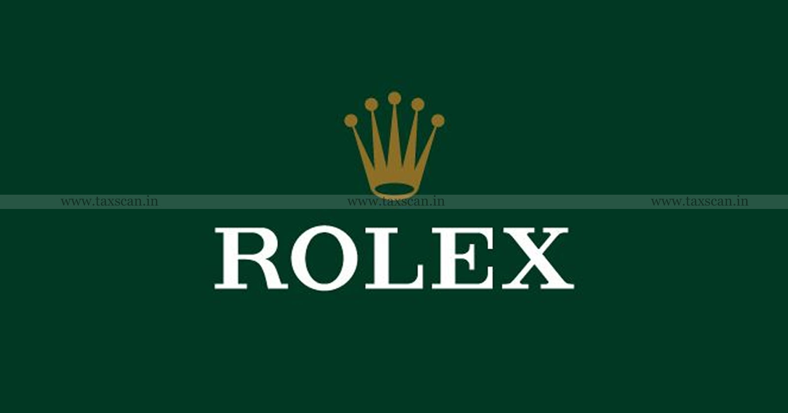 Rolex - CESTAT - demand - Service Tax - Foreign Agent - demand of Service Tax - Service Tax on Commission - Customs - Excise - Service Tax - taxscan