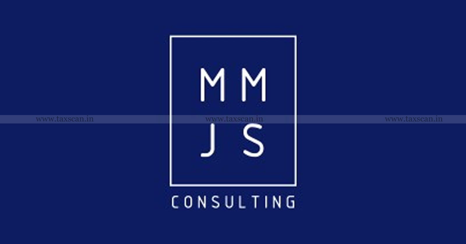 CA Vacancy in MMJS Consulting - CA Vacancy - CA - MMJS Consulting - CA Jobs - Job Scan - MMJS Consulting vacancies - taxscan