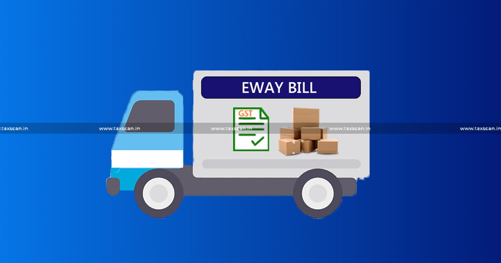 Delivery of Goods - Delivery of Goods to Different Location - E-Way Bill - Penalty - GST Officers - GST - taxscan