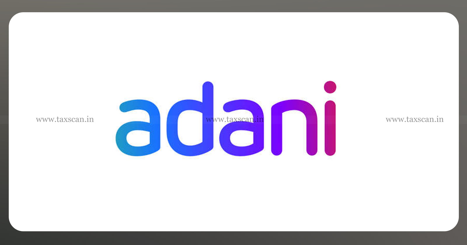 Supplier to Adani Group - GST on Contracts - Adani Group - supply of Goods - Supply of Supervision Services - Gujarat AAAR - taxscan
