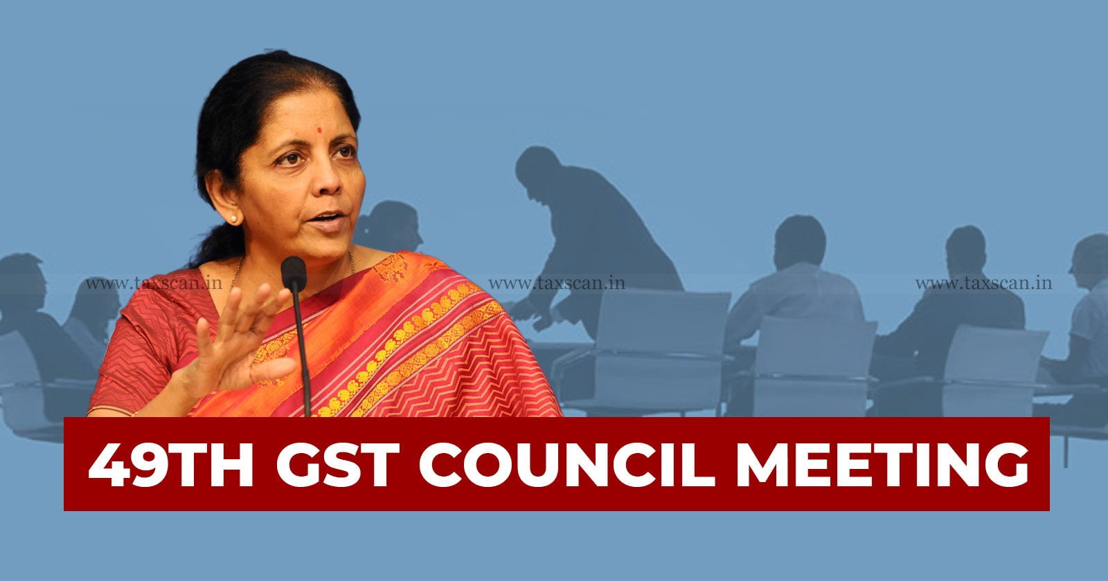 49th GST Council Meeting - GST Council Meeting - GST - Stakeholders - Goods and Service Tax - 49th Goods and Service Tax (GST) Council meeting - taxscan