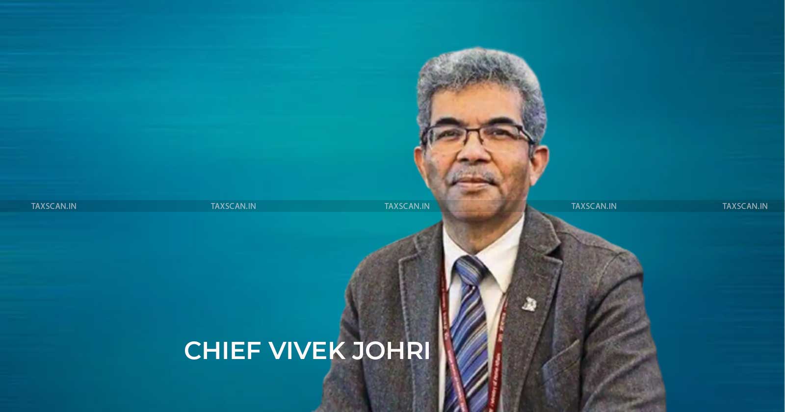 CBIC Chief Vivek Johri - CBIC - Chief Vivek Johri - GST Audits - broader Goods and Services Tax Base - service tax - taxscan