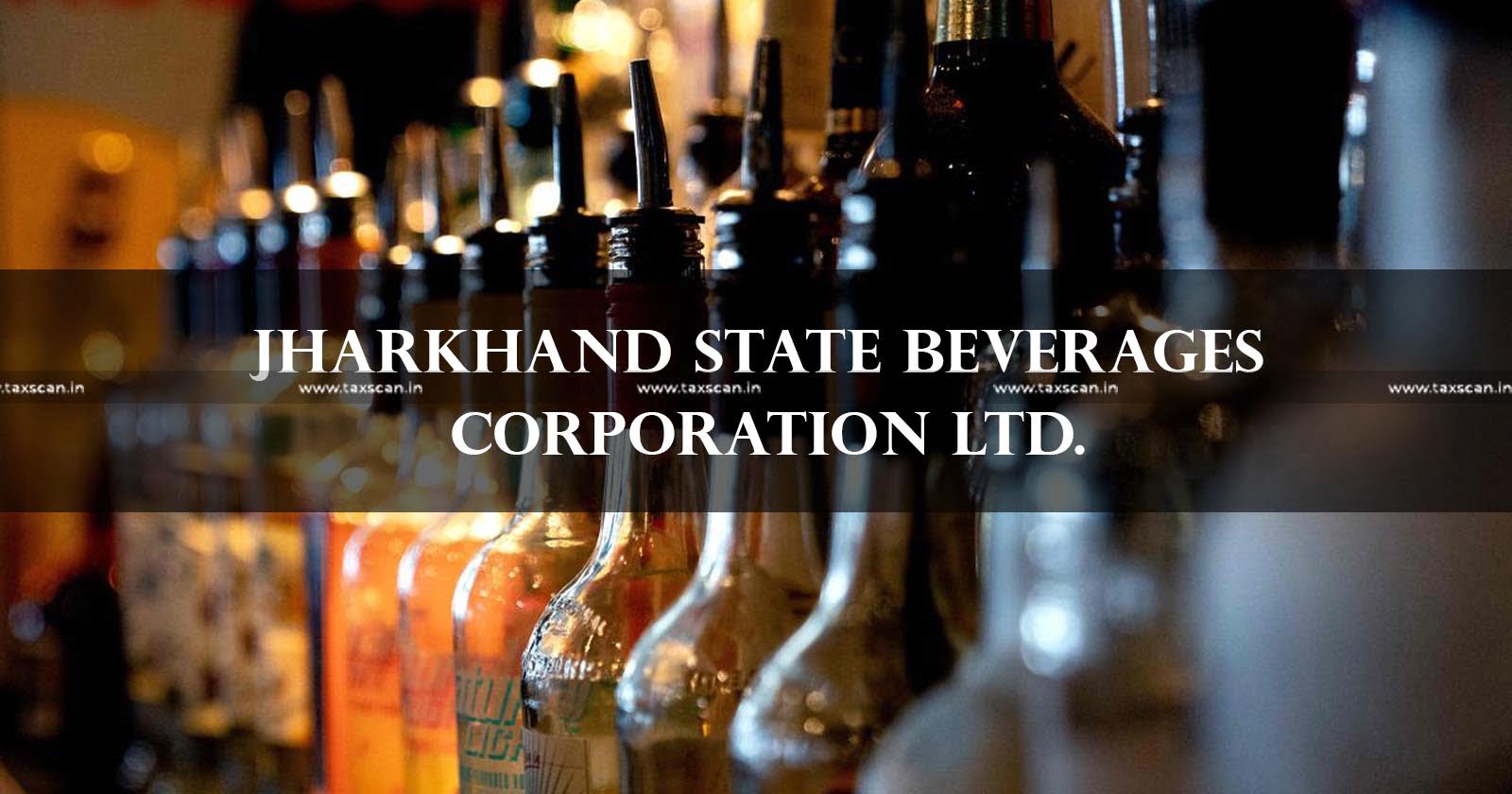ITAT - Income Tax Addition - Income Tax - Jharkhand State Beverages - State Beverages - Taxscan