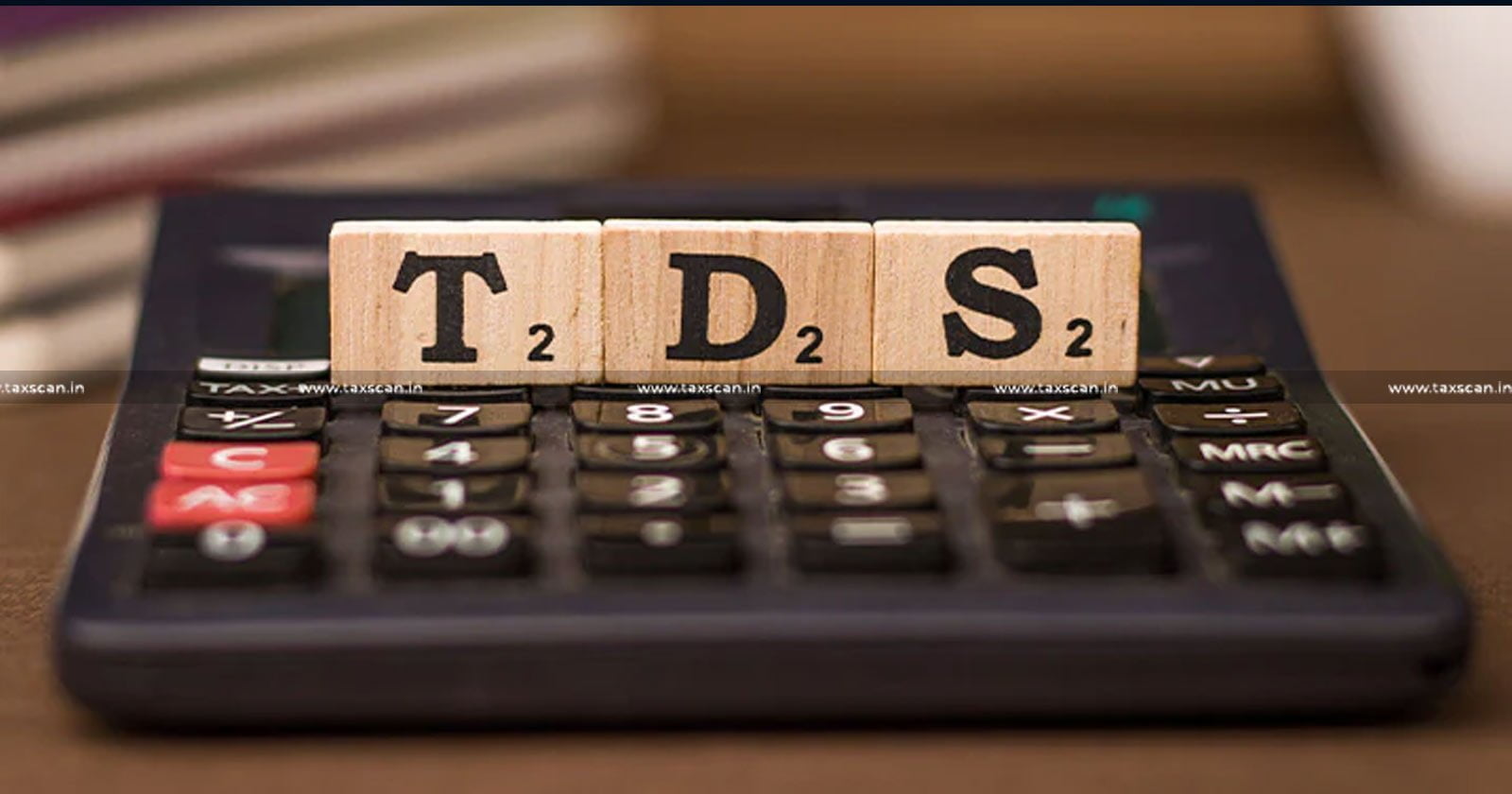TDS - Income Tax Act - Income Tax - ITAT - Tax - taxscan